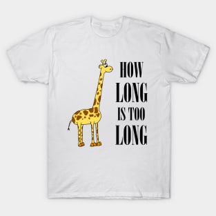 How long is too long T-Shirt
